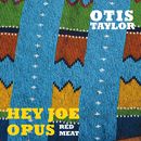 Hey Joe Opus Red Meat | Otis Taylor