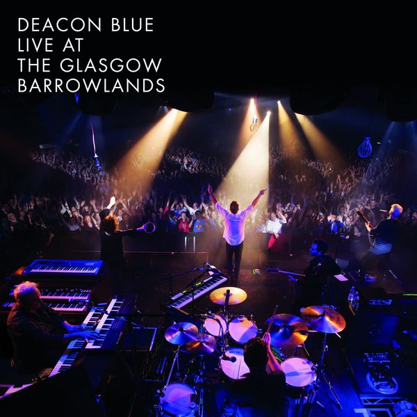 live at the glasgow barrowlands deacon blue album live at the glasgow barrowlands deacon blue album