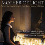 Ishkhan Bayrakdarian Mother of Light: Armenian Hymns & Chants in Praise of Mary