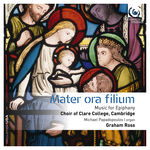 Choir of Clare College, Cambridge Mater ora filium: Music for Epiphany