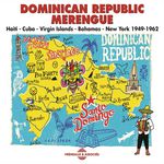Various Artists Dominican Republic Merengue: Haiti, Cuba, Virgin Islands, Bahamas, New York 1949-1962