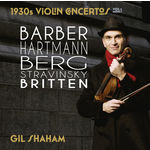 Gil Shaham 1930s Violin Concertos (Volume 1 : Concertos de Barber, Berg, Hartmann, Stravinsky, Britten)