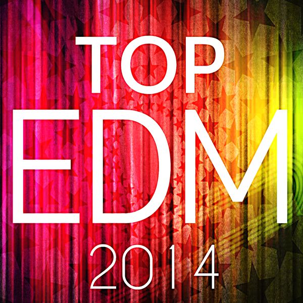 Top EDM 2014 Various Artists Download and listen to the album