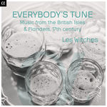 Les Witches Everybody's Tune : Music from the British Isles & Flanders, 17th Century