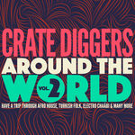 Various Artists Crate Diggers Around the World, Vol. 2 (Have a Trip Through Afro House, Turkish Folk, Electro Chaâbi & Many More)