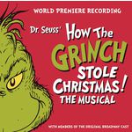 World Premiere Cast of Dr. Seuss' How the Grinch Stole Christmas!: The Musical Dr. Seuss' How the Grinch Stole Christmas!: The Musical (World Premiere Cast Recording)