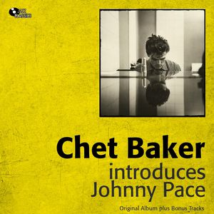 Chet Baker Introduces Johnny Pace Accompanied By The Chet Baker Quintet Chet Baker Introduces Johnny Chet Baker Introduces Johnny Pace Accompanied By The Chet Baker Quintet Chet Baker Introduces Johnny