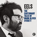 The Cautionary Tales Of Mark Oliver Everett (Deluxe Version) | Eels