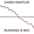 Business Is Bad | Karen Mantler