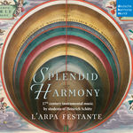 L'arpa Festante Splendid Harmony - 17th Century Instrumental Music by Students of Heinrich Schütz