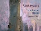 Einojuhani RAUTAVAARA : Manhattan Trilogy. Symphonie n°				3