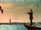 Albrecht Mayer « À Venise » (Vivaldi : Largo de «L'Hiver» - Concerto en ut RV 447 - Platti : Concerto en sol mineur - A. Marcello : Concerto en ré mineur - B. Marcello : Canzona - Lotti : Concerto en la - Albinoni : Concerto à 5 op.9 n°2)