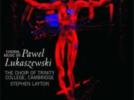 Pawel Lukaszewski Musique chorale (Beatus vir, Sanctus Paulus - Beatus vir, Sanctus Antonuis - Beatus vir, Sanctus Martinus - Deux motets de carême - Ave Maria - O Antiphons)