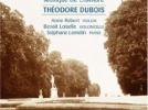 Théodore Dubois : Musique de chambre Œuvres pour violoncelle & piano : Sonate en ré majeur - Nocturne - Andante appassionato - Andante cantabile - Cavatine - Œuvres pour violon et piano : Sonate en la majeur - Ballade - Mélodie - Méditation et Scherzetto