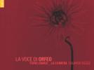 La Voce di Orfeo Œuvres de Monteverdi, Ferari, Rasi, Tasso, Caccini, Gondi, d'India, Rinuccini, Desprez, Brunelli