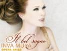 Inva Mula "Il bel sogno" : Puccini : La rondine - La bohème - Gianni Schicchi - Gounod : Mireille - Faust - Massenet : Manon, Thaïs - Verdi : La Traviata