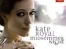 Kate Royal "Midsummer night" : Airs de Alwyn, Stravinsky, Walton, Floyd, Britten, Lehar, Barber, Messager, Herrman, Korngold