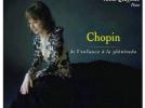 Frédéric Chopin De l'enfance à la plénitude : Œuvres de 1817 à 1848