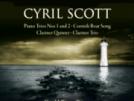 Cyril Scott Trios pour piano et cordes n°1 et n°2 - Trio pour clarinette, violoncelle et piano - Quintette avec clarinette et cordes - Chant de marin de Cornouailles