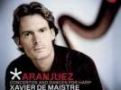 "Aranjuez" Rodrigo : Concerto d'Aranjuez (transcr. harpe) - Ginastera : Concerto pour harpe op.25 - Milonga (transcr. De Maistre) Œuvres de Tarrega, Falla, Granados, par Xavier de Maistre