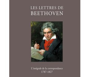 Beethoven : sa correspondance entre 1787 et 1827