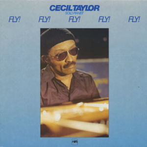 Cecil Taylor Fly! Fly! Fly! Fly! Fly!