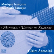 Claire Antonini Manuscrit Vaudry de Saizenay : Recueil de pièces de luth de compositeurs français du XVIIe s.