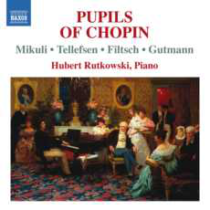 Les élèves de Chopin Œuvres de Karol Mikuli, Thomas Dyke Ackland Tellefsen, Carl Filtsch, Adolph Gutmann