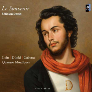 Félicien David Trio n°1 en mi bémol majeur - Quatuor n°3 en ré mineur - Mélodies pour violoncelle & piano - Pièces pour piano - Transcriptions de pages célèbres de Félicien David par Philippe Musard, Sebastian Lee, Henri Vieuxtemps