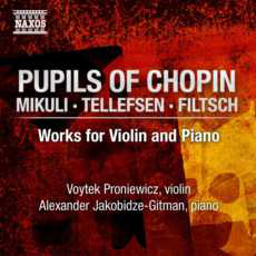 Les élèves de Chopin Musique pour violon et piano : Mikuli : Grand Duo op. 26 - Tellefsen : Sonates pour violon n°1 op.19 et 2 op.37 - Filtsch : Allegretto con variazoni
