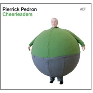 Pierrick Pedron  Cheerleaders (ACT/Harmonia Mundi) 