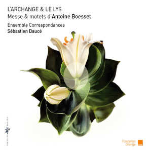 Antoine Boesset 'L'Archange et le Lys' : Messe et motets