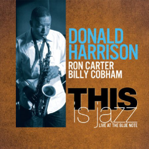 Donald Harrison - Ron Carter - Billy Cobham This Is Jazz Live At The Blue Note (Half Note/Naïve)