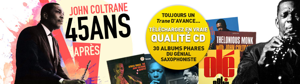 John Coltrane 45 ans apr&egrave;s - T&eacute;l&eacute;chargez en Vraie Qualit&eacute; CD 30 albums phares du g&eacute;nial saxophoniste