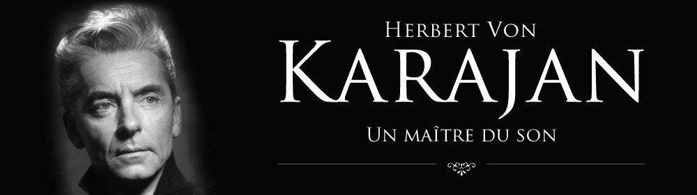 Herbert Von Karajan - Un ma&icirc;tre du son