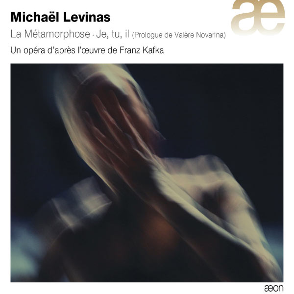 Fabrice di Falco - Michaël Levinas : La Métamorphose - Je, tu, il Fabrice di Falco - Michaël Levinas : La Métamorphose - Je, tu, il