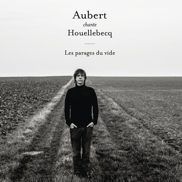 Jean-Louis Aubert - Aubert chante Houellebecq - Les parages du vide Jean-Louis Aubert - Aubert chante Houellebecq - Les parages du vide