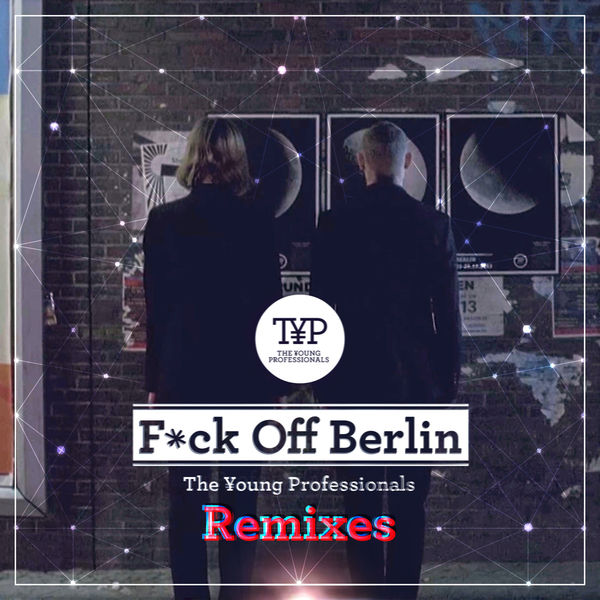 The Young Professionals - F*ck Off Berlin The Young Professionals - F*ck Off Berlin