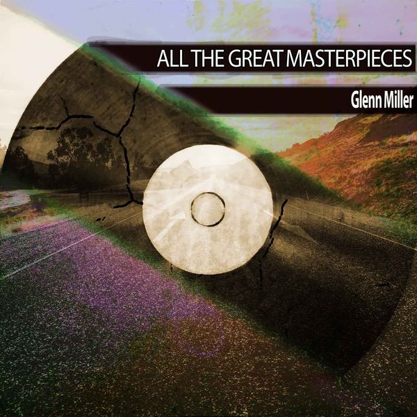 Glenn Miller - All the Great Masterpieces Glenn Miller - All the Great Masterpieces