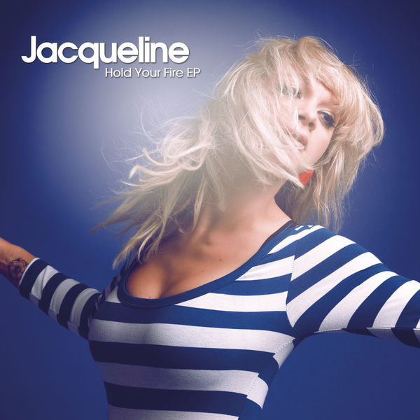 Jacqueline - Hold Your Fire - EP Jacqueline - Hold Your Fire - EP