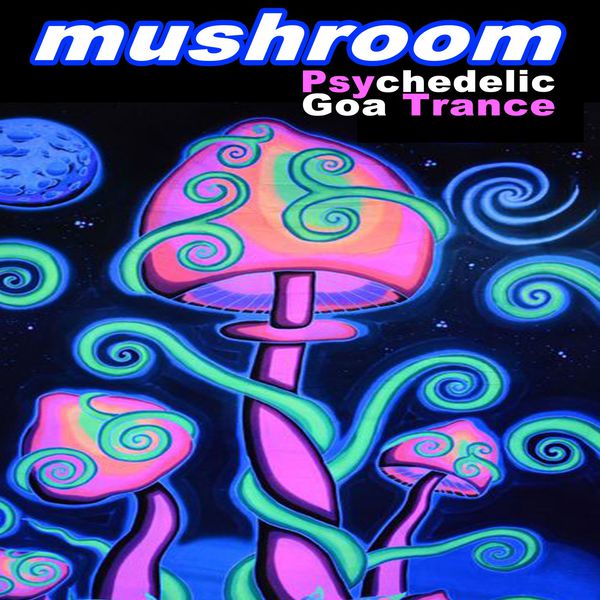 Various Artists|Mushroom Psychedelic Goa Trance (Intellect Progressive Psychedelic Goa Psy Trance) [It's a State of Mind, Only the Finest in Electronic Progressive Trance, Psychedelic Bass Music; Psy-Trance, Psybient, Dark Psy, Psy Dub, Psy Breaks, Techno, Neurofunk & Mo Various Artists|Mushroom Psychedelic Goa Trance (Intellect Progressive Psychedelic Goa Psy Trance) [It's a State of Mind, Only the Finest in Electronic Progressive Trance, Psychedelic Bass Music; Psy-Trance, Psybient, Dark Psy, Psy Dub, Psy Breaks, Techno, Neurofunk & Mo