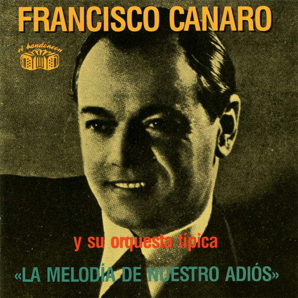 Francisco Canaro Y Su Orquesta Tipica - La Melodia De Nuestro Adios Francisco Canaro Y Su Orquesta Tipica - La Melodia De Nuestro Adios