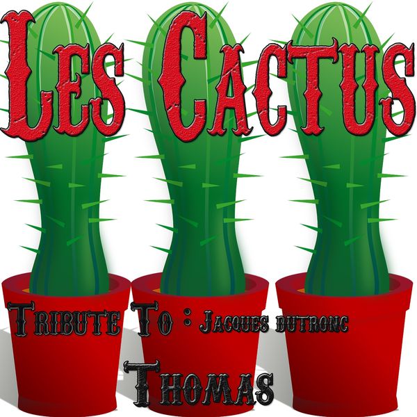 Thomas|Les cactus : Tribute to Jacques Dutronc