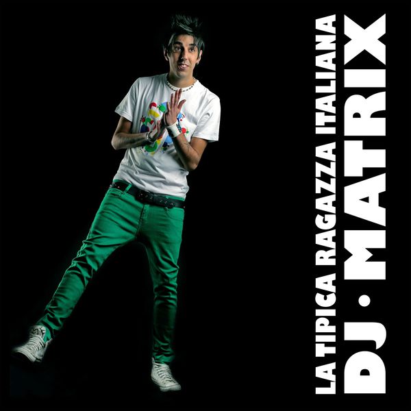 LA TIPICA RAGAZZA ITALIANA DJ MATRIX SCARICARE