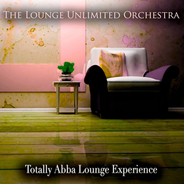 The Lounge Unlimited Orchestra - Totally Abba Lounge Experience The Lounge Unlimited Orchestra - Totally Abba Lounge Experience