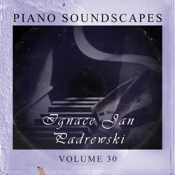 Ignace Jan Paderewski - Piano SoundScapes,Vol.30 Ignace Jan Paderewski - Piano SoundScapes,Vol.30
