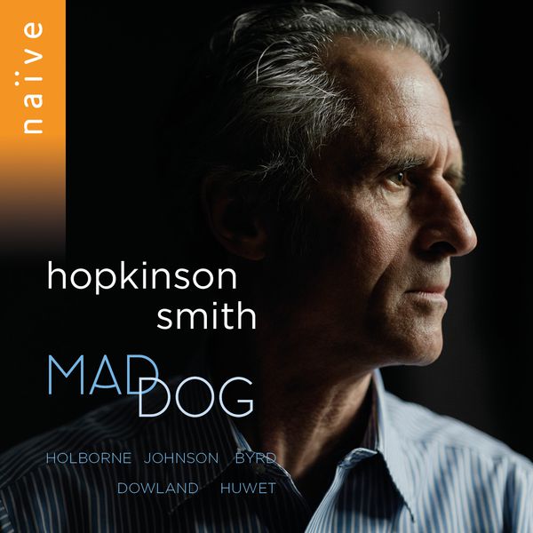 Hopkinson Smith - Mad Dog (Holborne, Johnson, Byrd, Dowland, Huwet) Hopkinson Smith - Mad Dog (Holborne, Johnson, Byrd, Dowland, Huwet)