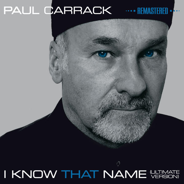 Paul Carrack - I Know That Name - Ultimate Version (Remastered) Paul Carrack - I Know That Name - Ultimate Version (Remastered)