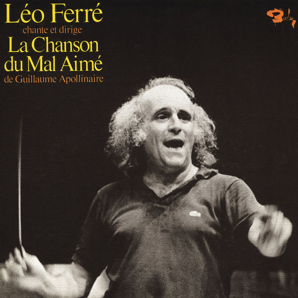 Léo Ferré - La Chanson du Mal-Aimé de Guillaume Apollinaire Léo Ferré - La Chanson du Mal-Aimé de Guillaume Apollinaire