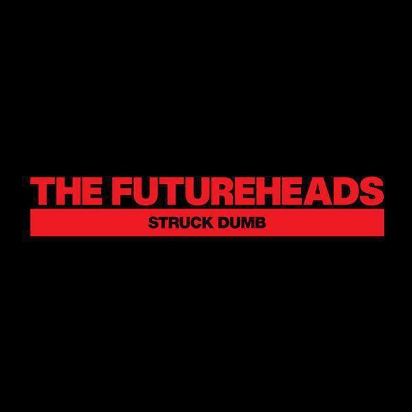 The Futureheads - Struck Dumb The Futureheads - Struck Dumb